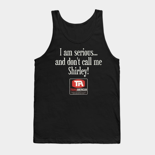 I Am Serious... and Don't Call Me Shirley Tank Top by darklordpug